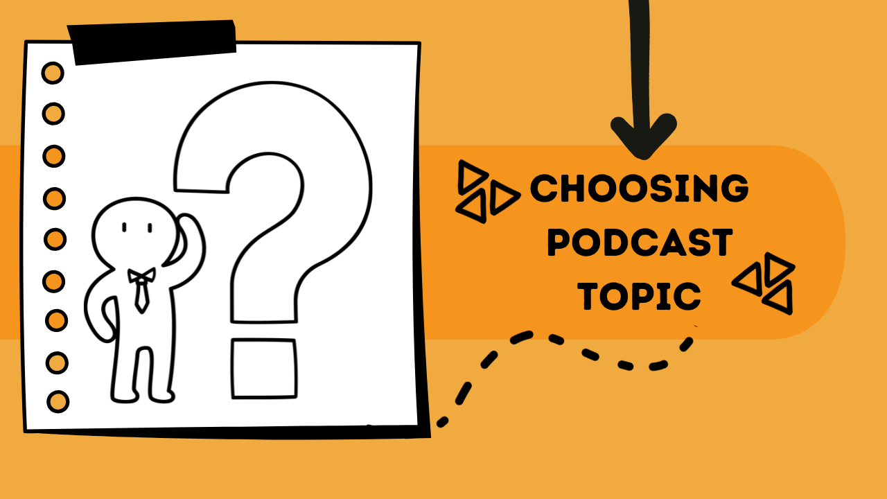 Choosing your podcast topic ideas