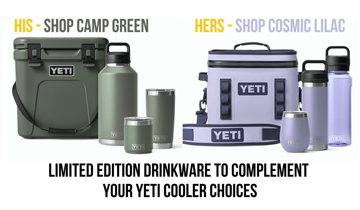 Get YETI limited edition drinkware to compliment your YETI Cooler Choice - like Camp Green for him or Cosmic Lilac for her