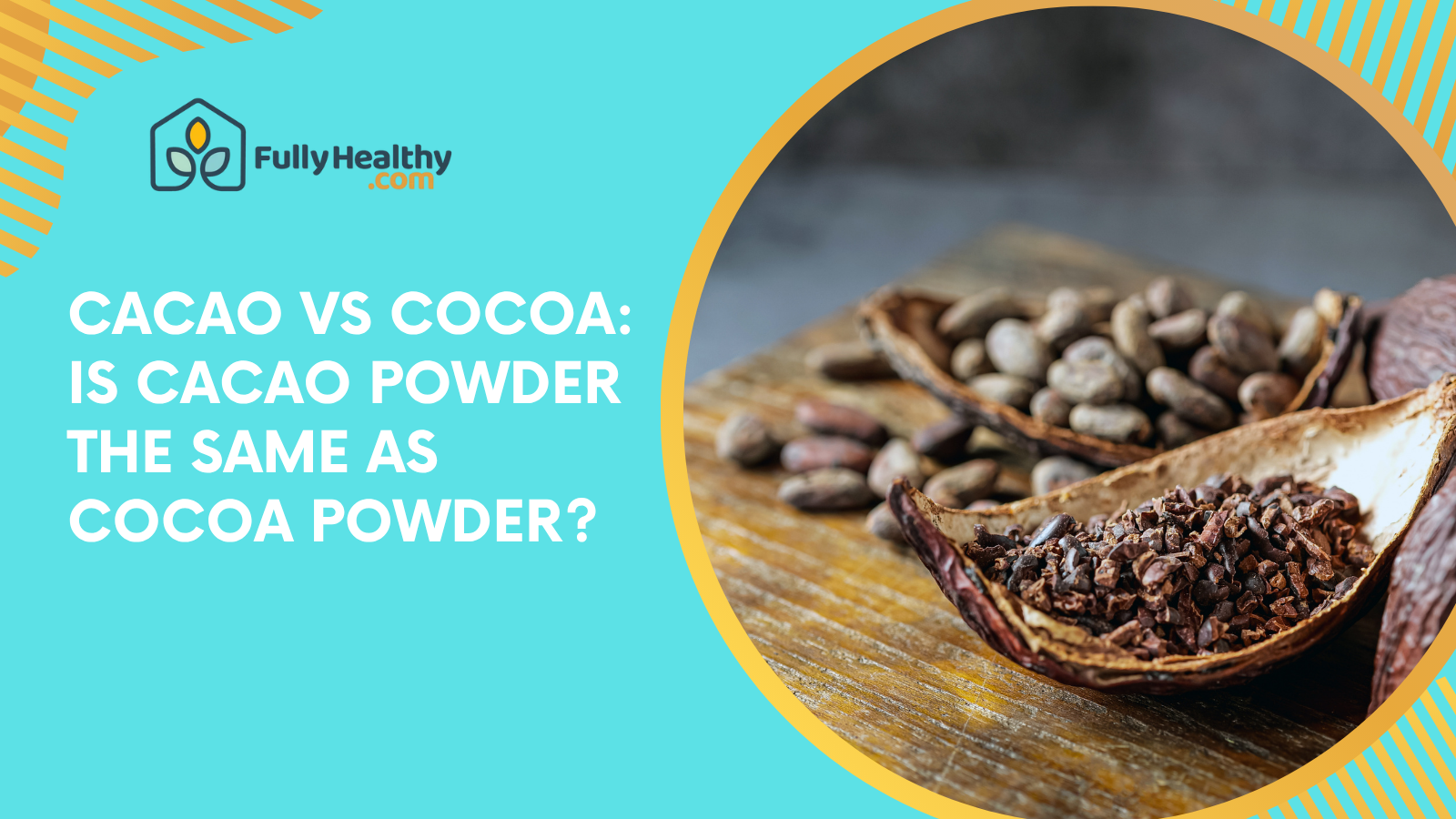 Cacao vs Cocoa: Is Cacao Powder the Same as Cocoa Powder?
