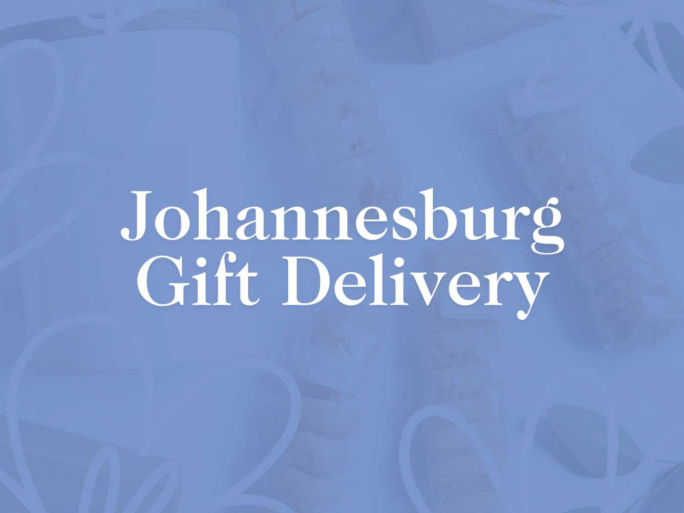 Promotional banner for the Johannesburg Gift Delivery Collection, displaying the text over a background with subtle images of giftboxes and ribbons. Ideal for sending birthday gifts and gift hampers with timely delivery across South Africa. Fabulous Flowers and Gifts.