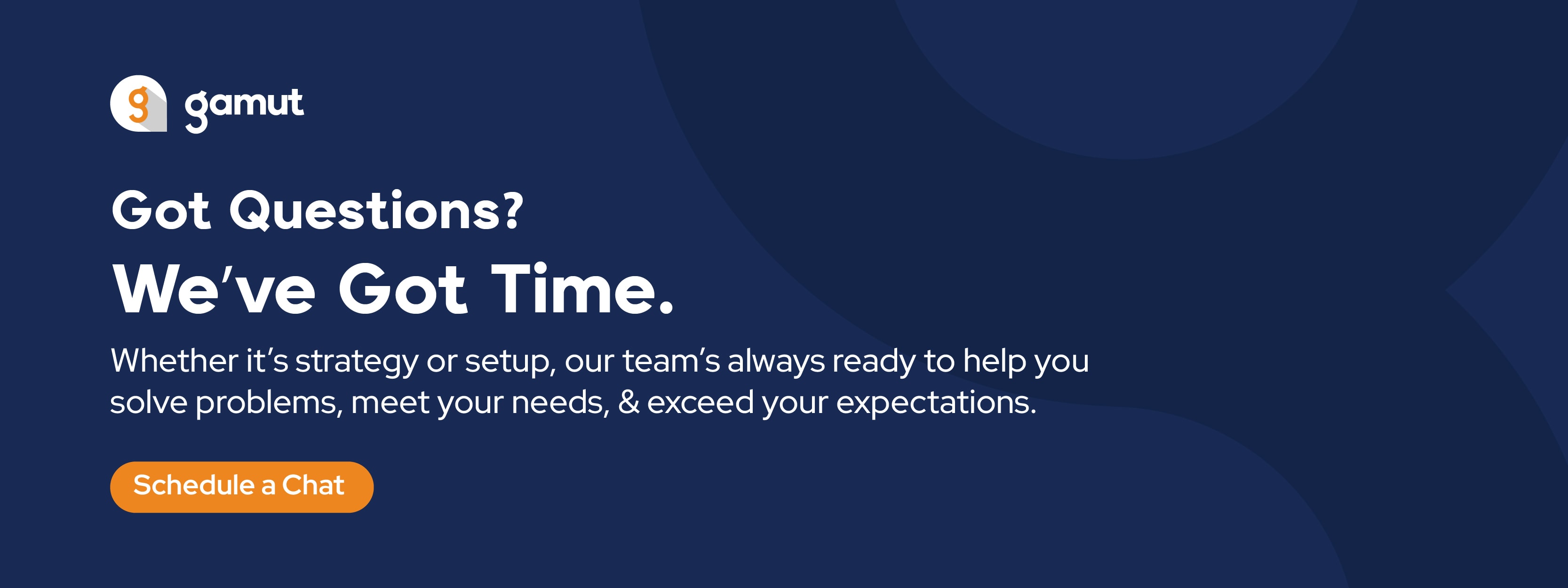 Text reads, “Got Questions? We’ve Got Time,” with Gamut logo and a button that says “Schedule a Chat.”