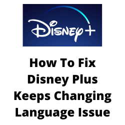 Fix Disney Plus Keeps Changing Language