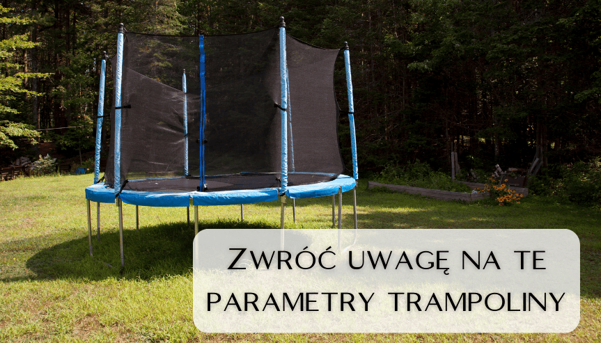 Jak wybrać trampolinę ogrodową - parametry na które trzeba zwrócić uwagę
