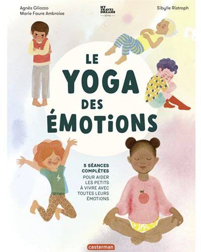 Le yoga des emotions - 5 seances completes pour aider les petits a vivre  avec toutes leurs emotions 