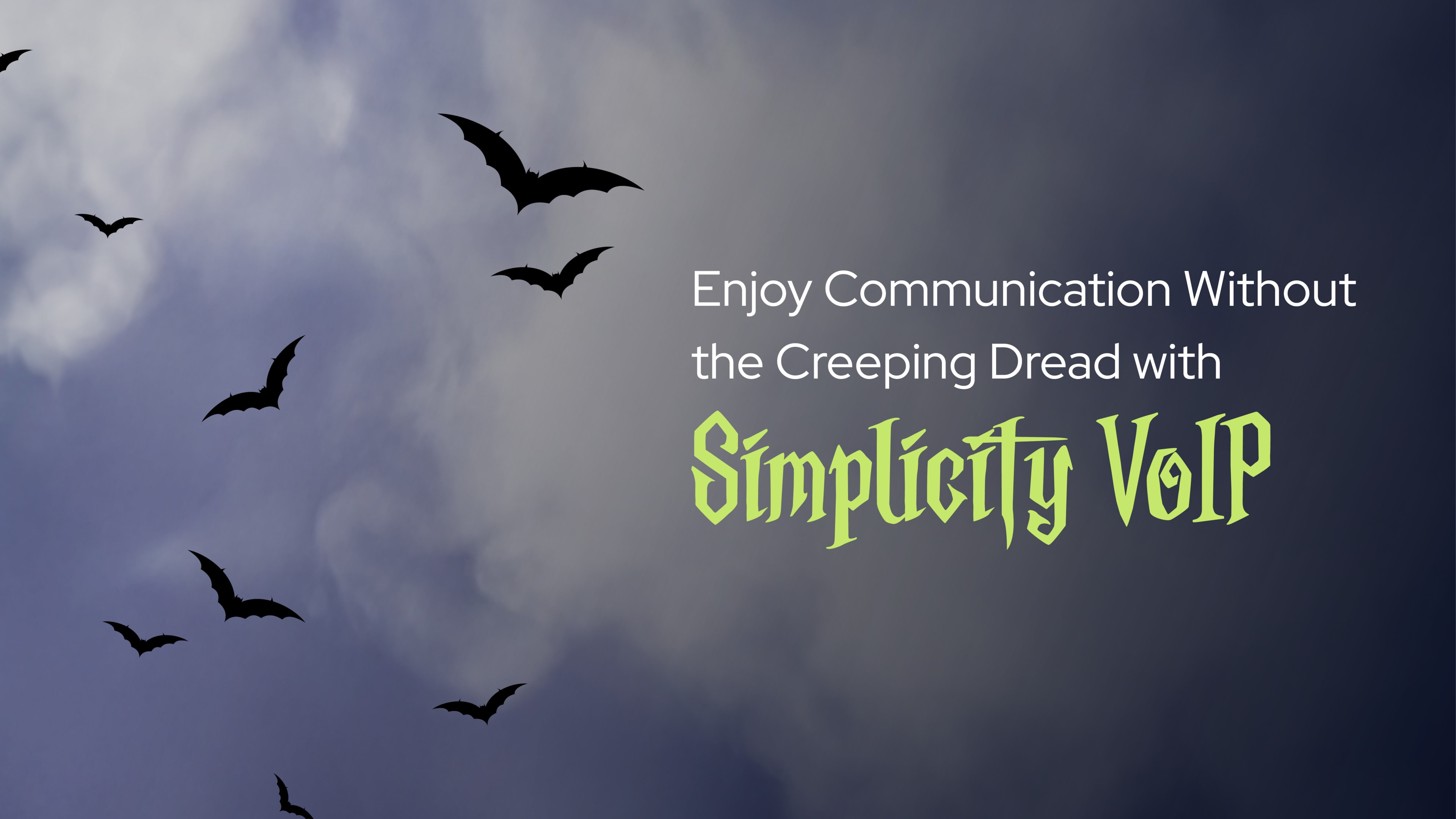 Stormy sky with bats and the caption “Enjoy Communication Without the Creeping Dread with Simplicity VoIP,” promoting reliable service with advanced features.