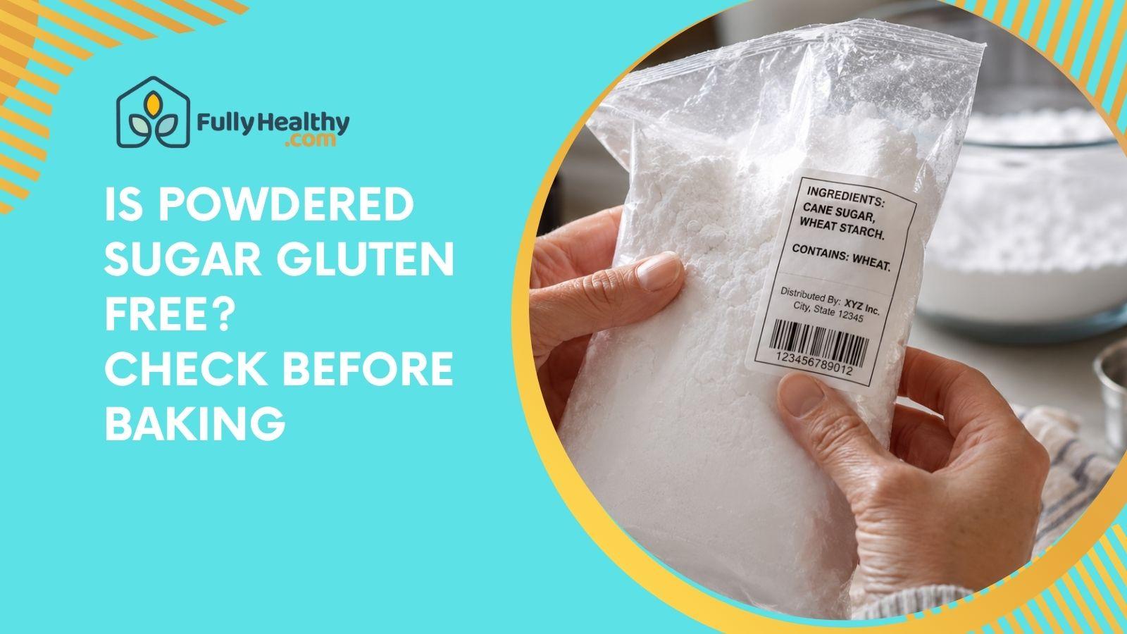 Is Powdered Sugar Gluten Free? Check Before Baking