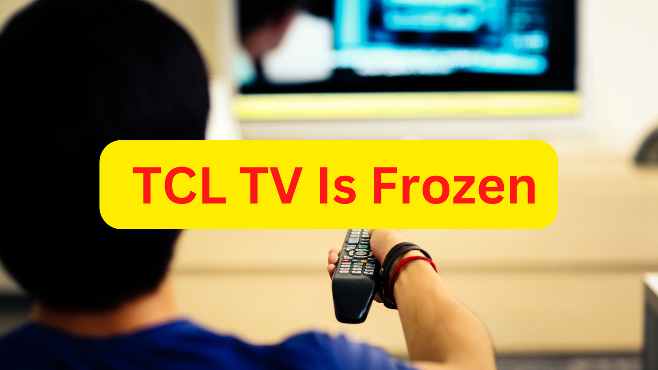 Why Does TCL Roku TV Keeps Freezing? 
