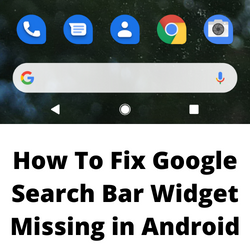 How to Get Google Search Bar Back on Android Screen
