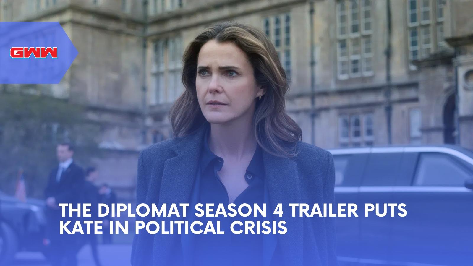 The Diplomat Season 4 Trailer Puts Kate in Political Crisis