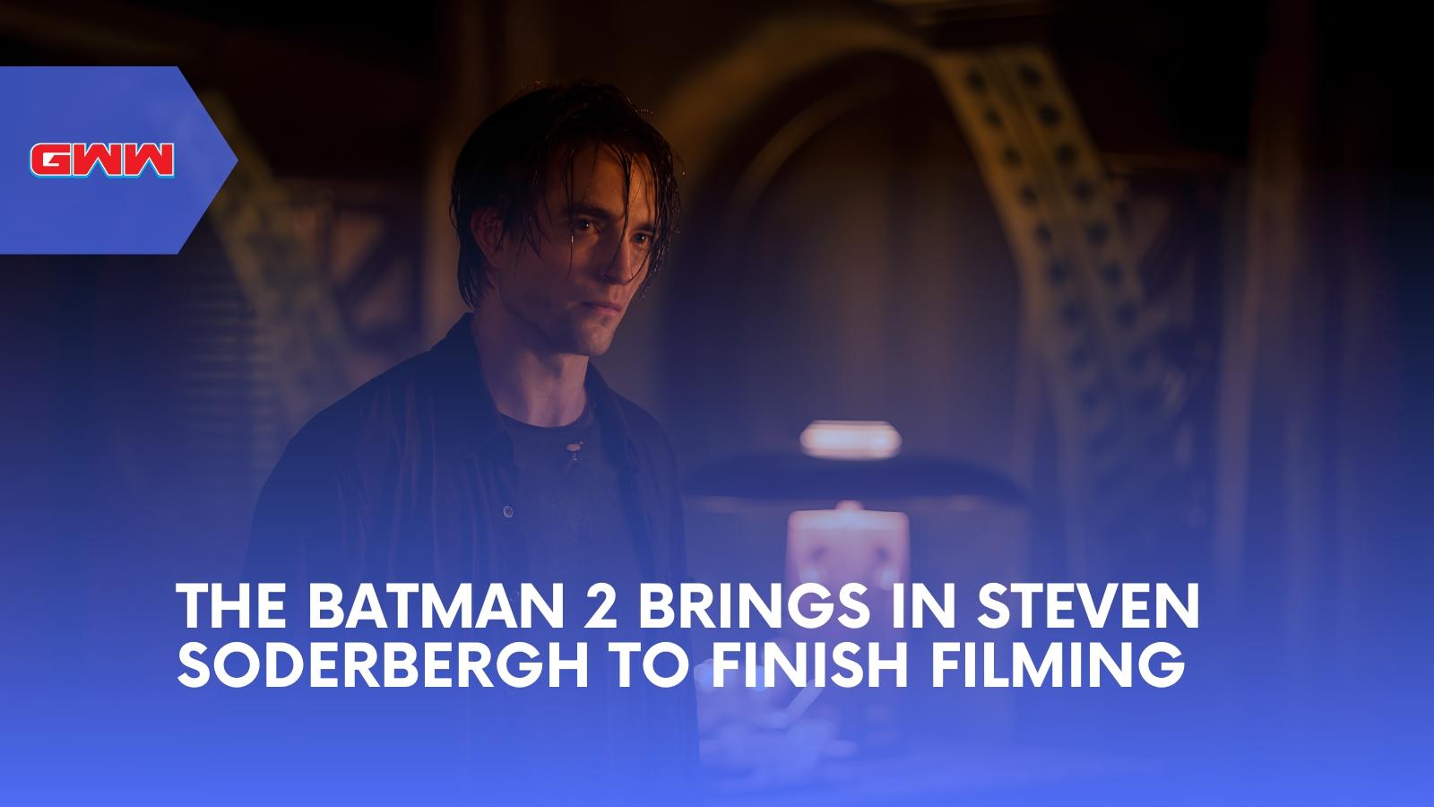 The Batman 2 Brings In Steven Soderbergh to Finish Filming