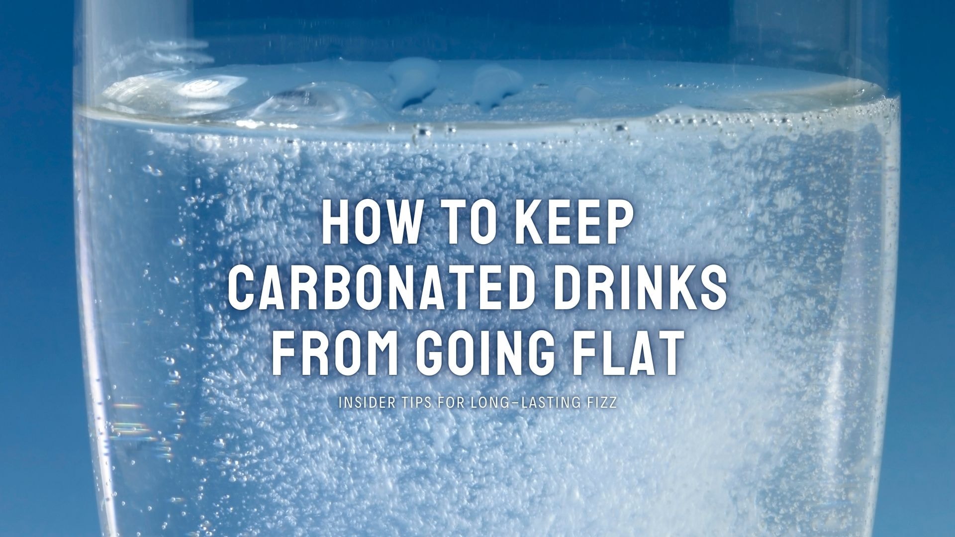 How to Keep Carbonated Drinks from Going Flat