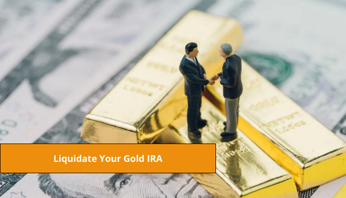 Liquidate Your Gold IRA