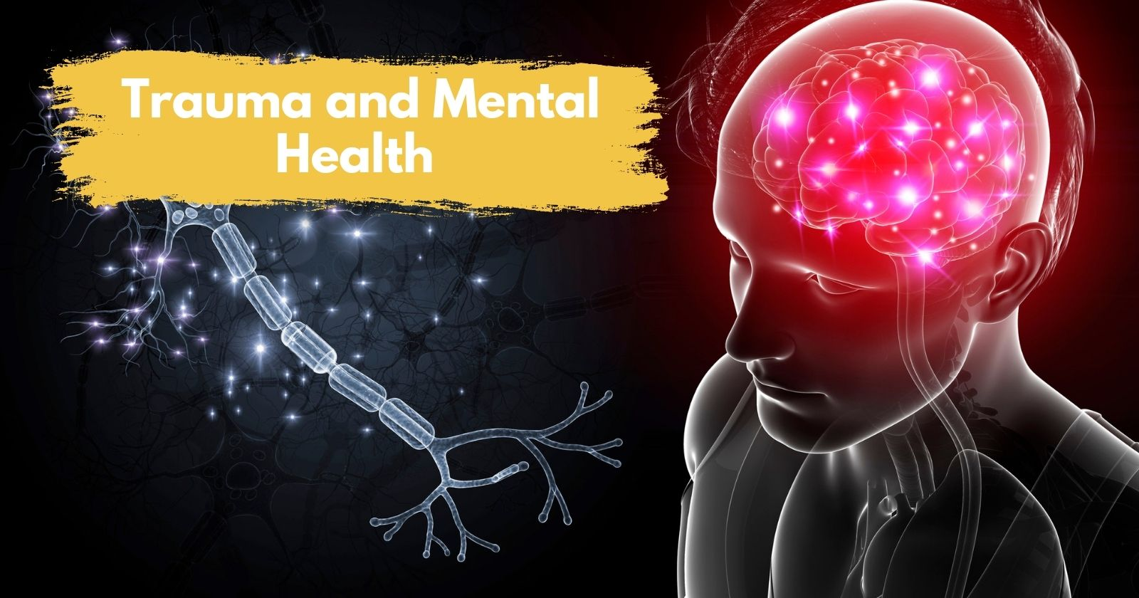 Trauma and Mental Health

Man Image with highlighted brain nerves