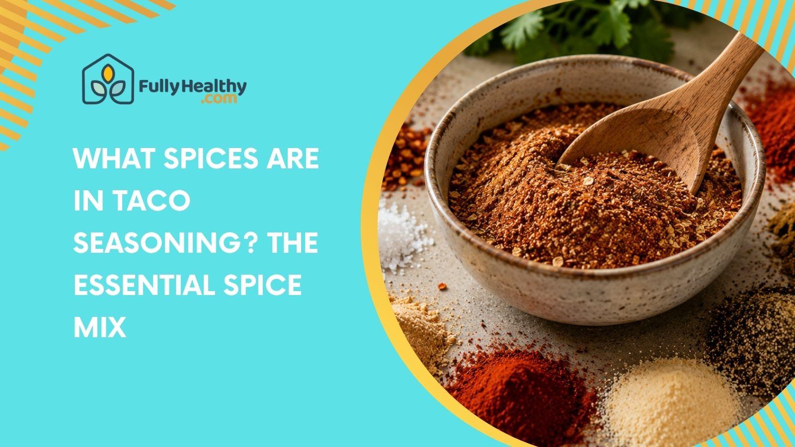 What Spices Are in Taco Seasoning? The Essential Spice Mix