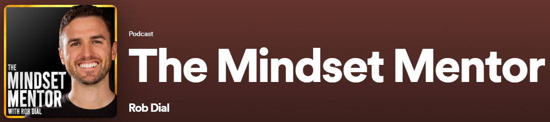 The Mindset Mentor with Rob Dial. Source: Spotify