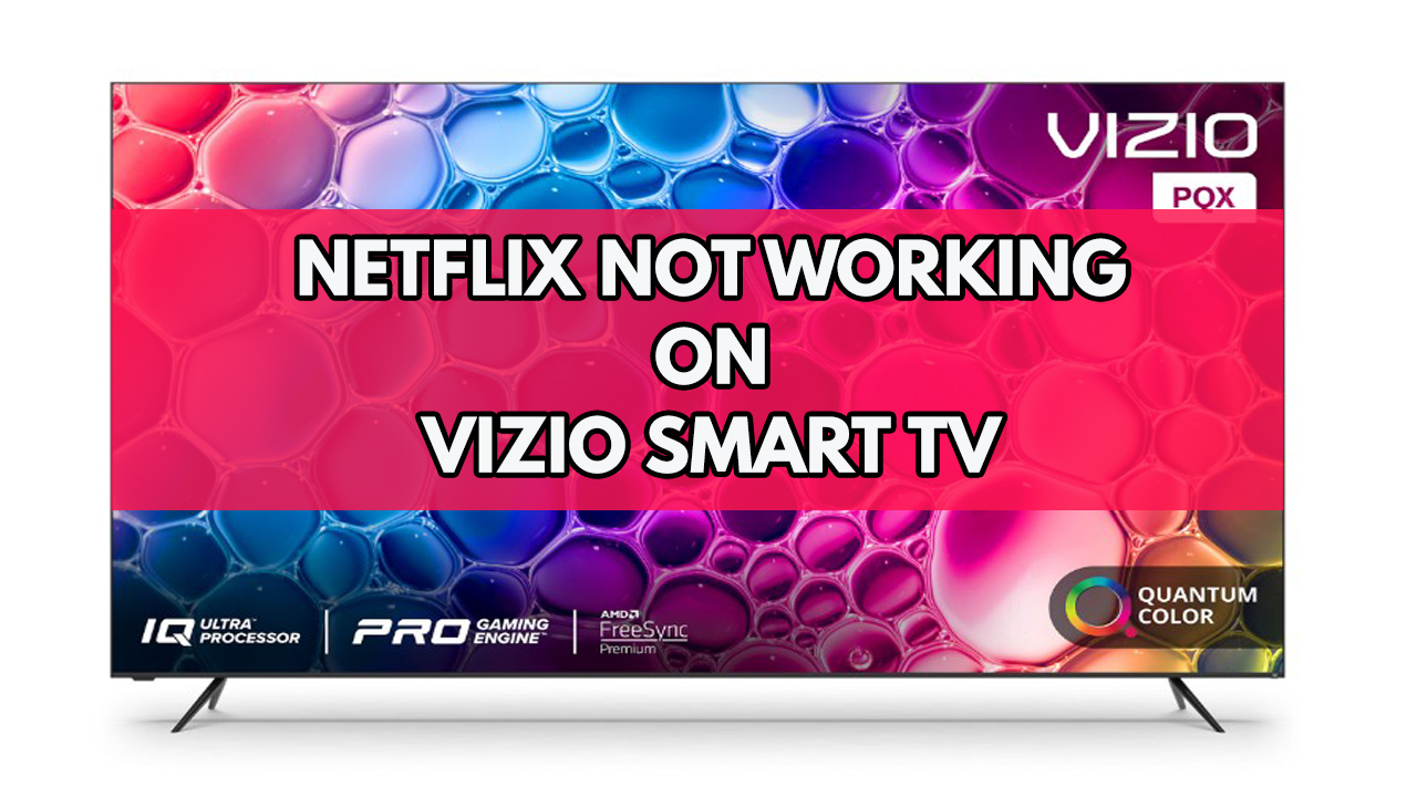 How to Fix Netflix not working on VIZIO Smart TV? Here's how to do it