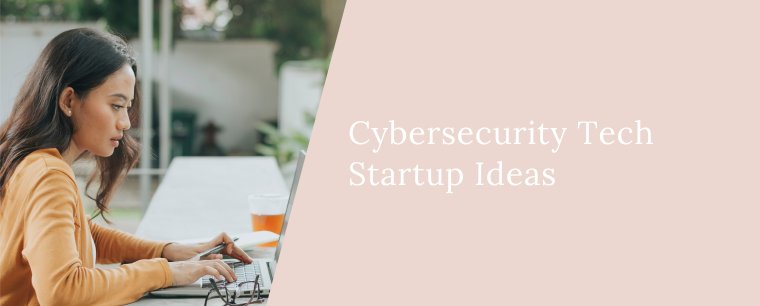Cybersecurity Tech Startup Ideas
