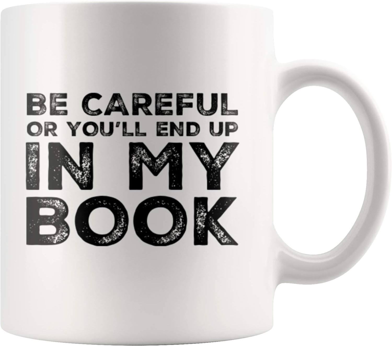 Writer's Mug - "Be Careful or You'll End Up In My Book"