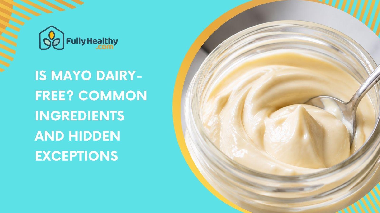 Is Mayo Dairy-Free? Common Ingredients and Hidden Exceptions
