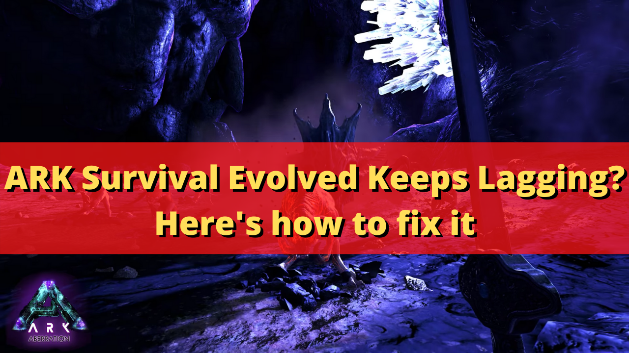 ARK: Survival Evolved Lag Fix
