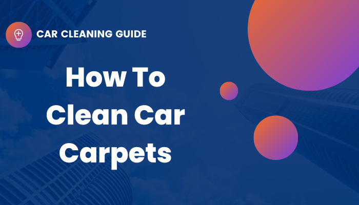 How To Clean Car Carpet Begin Instructions Image