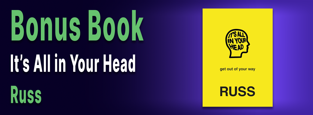 Bonus Book: It's all in your head by Russ. Image is book cover