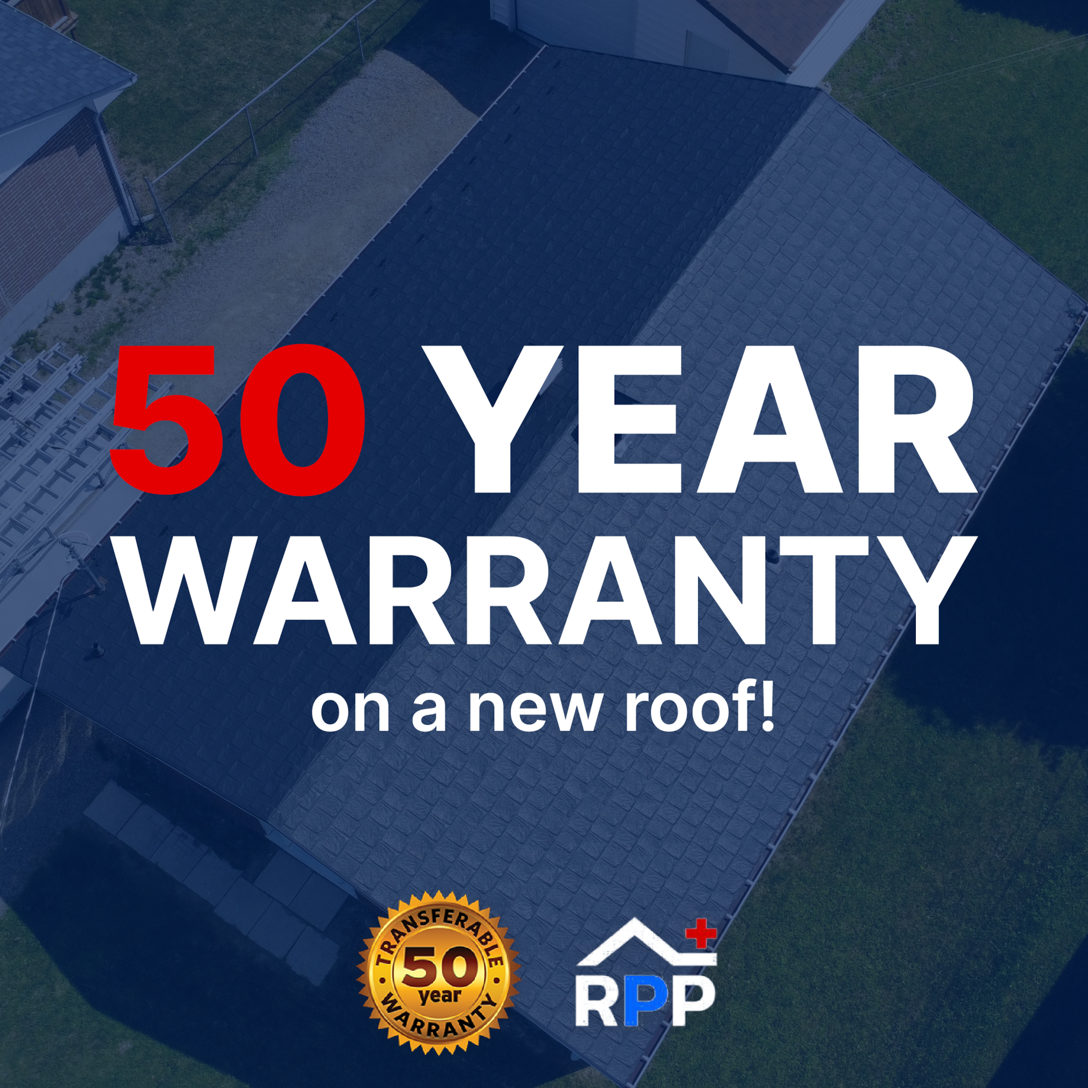Aerial view of a house roof with large text overlay reading "50 YEAR WARRANTY on a new metal roofing!" and logos for a 50-year transferable warranty and RPP. Metal roofs are durable and energy efficient—upgrade your home today.