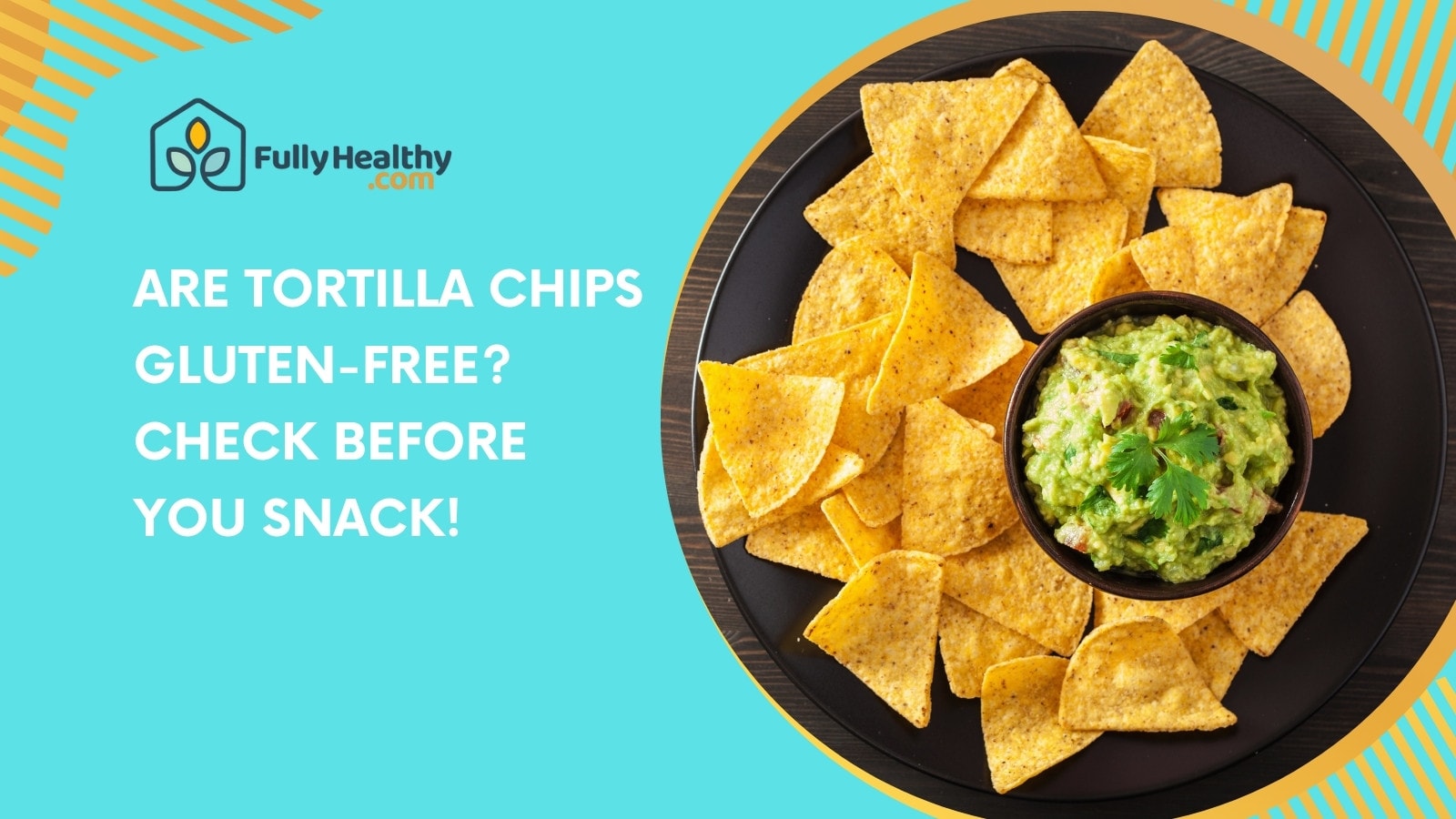 Are Tortilla Chips Gluten-Free? Check Before You Snack!