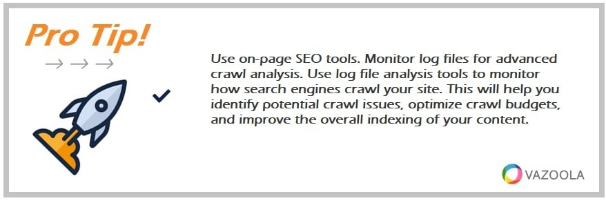 Use on-page SEO tools. Monitor log files for advanced crawl analysis. Use log file analysis tools to monitor how search engines crawl your site. This will help you identify potential crawl issues, optimize crawl budgets, and improve the overall indexing of your content.