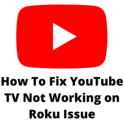 Why isn't YouTube TV app Working on my Roku?