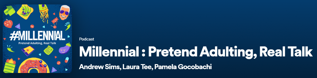 #Millennial: Pretend Adulting, Real Talk hosted by Andrew Sims, Laura Tee, and Pamela Gocobachi. Source: Spotify