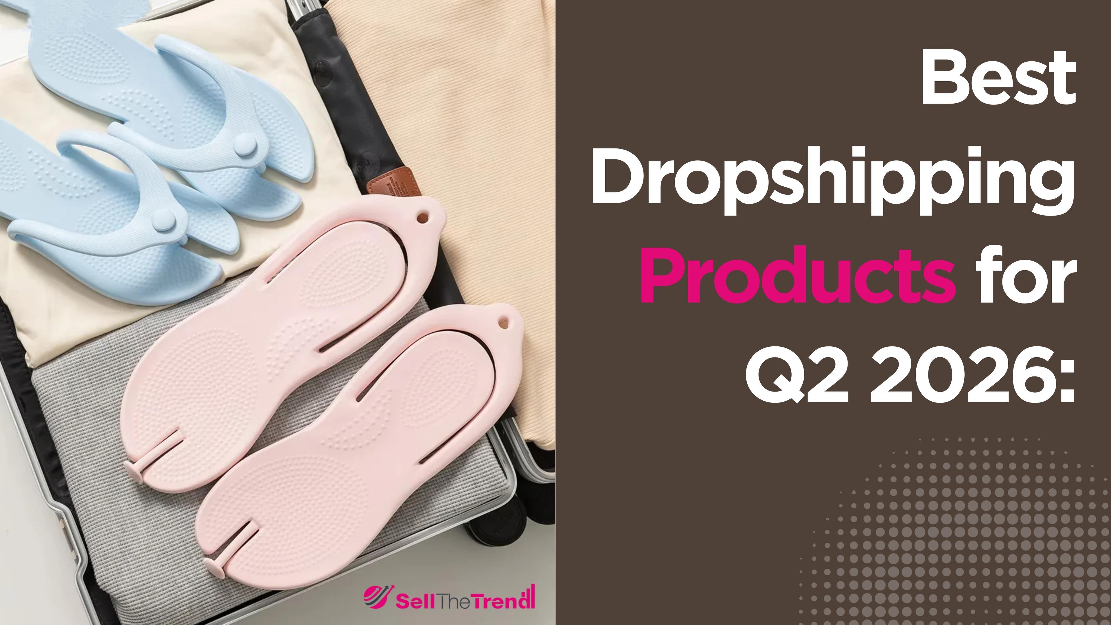 Best dropshipping products for Q2 2026