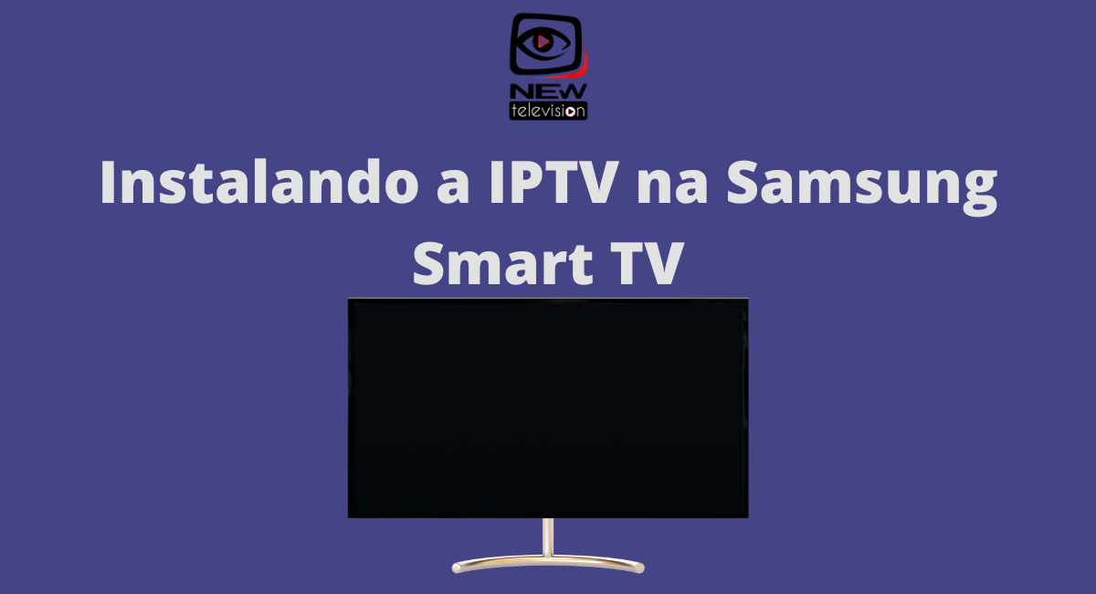 Entenda como instalar a IPTV na Samsung Smart TV