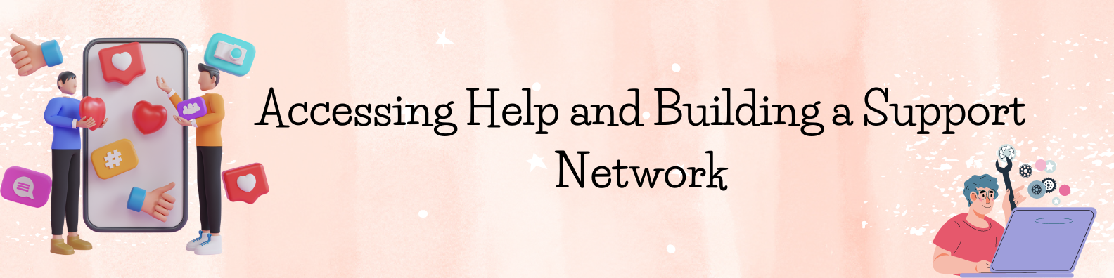 Accessing Help and Building a Support Network