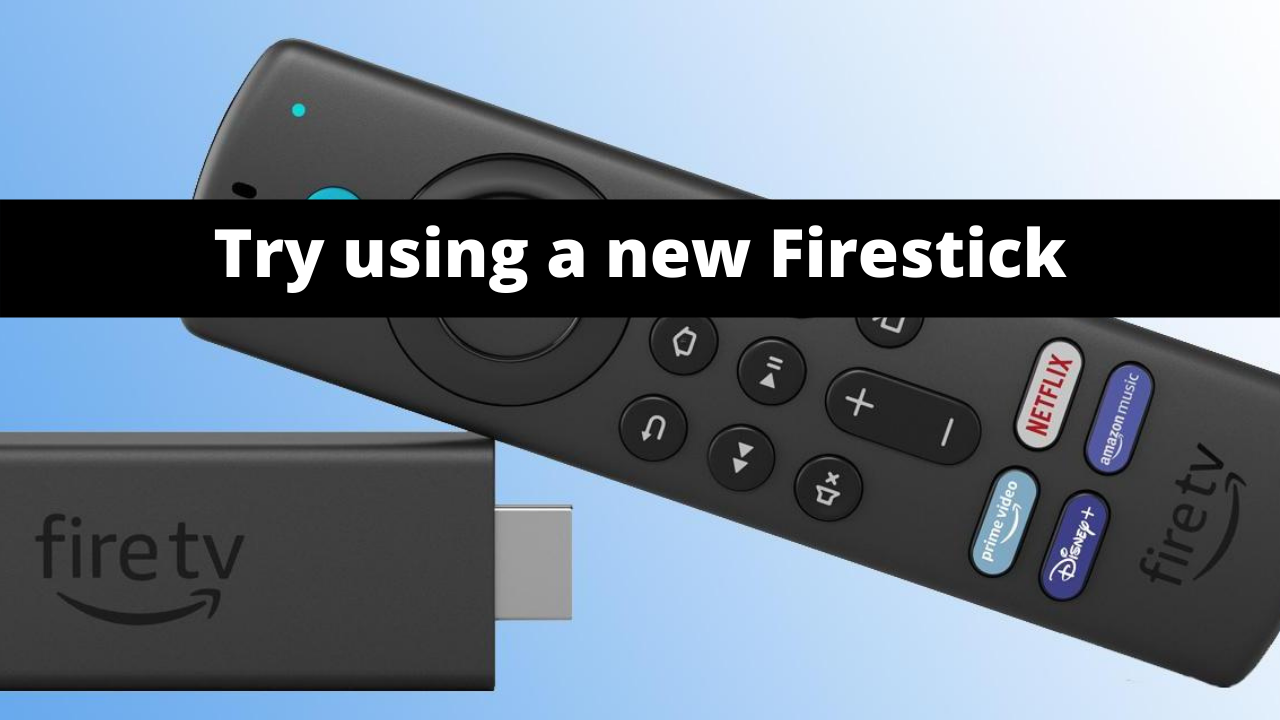 Try using a new Firestick