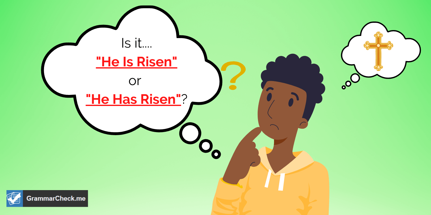 Man wondering if Jesus christ "he is risen" vs "he has risen"