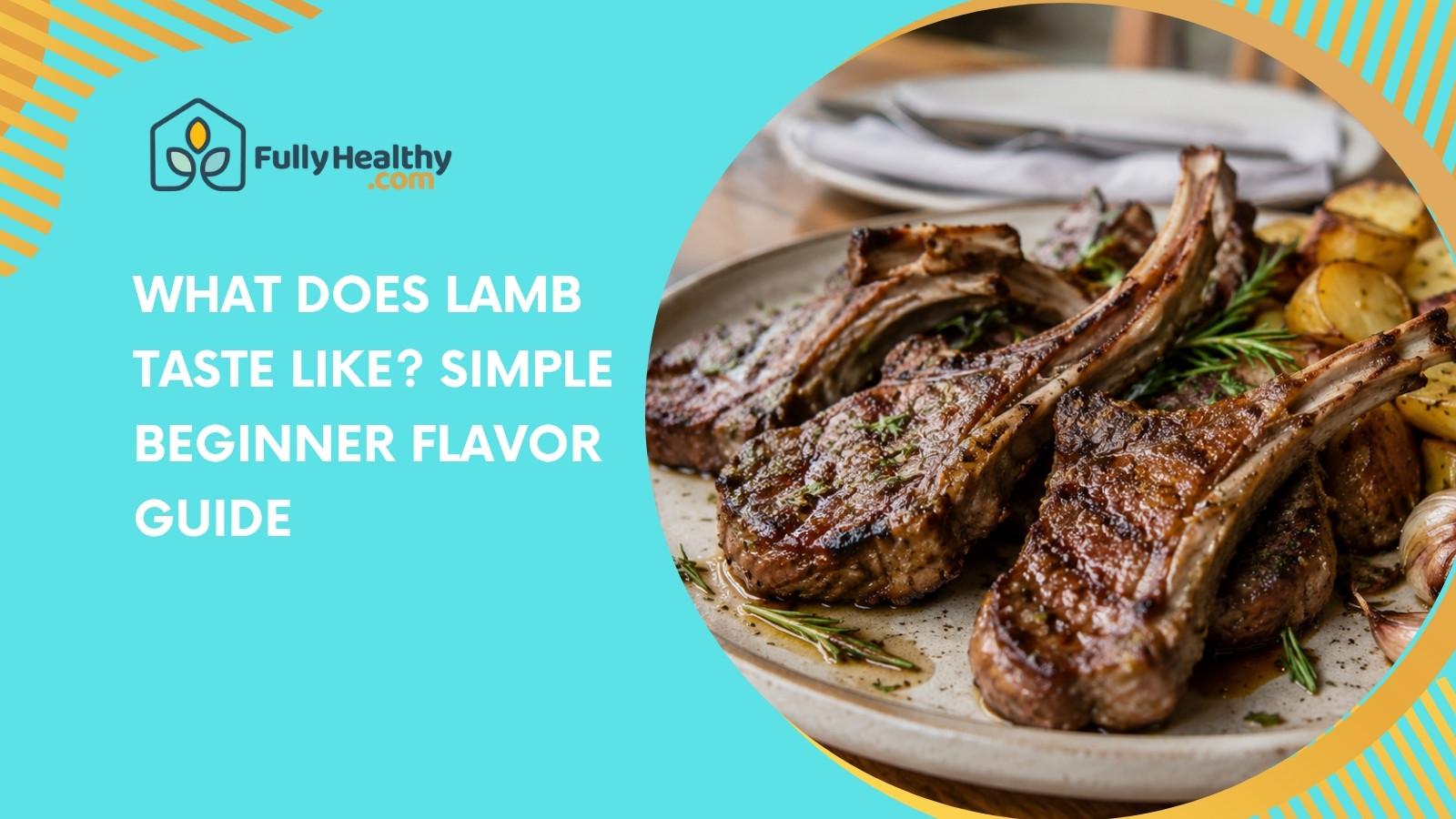 What Does Lamb Taste Like? Simple Beginner Flavor Guide