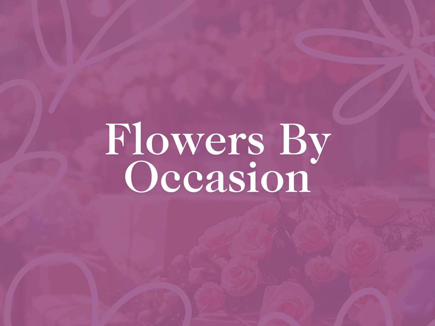 Promotional graphic for the Flowers By Occasion Collection featuring a soft pink background overlaid with decorative floral patterns and the text 'Flowers By Occasion' in elegant white font. Fabulous Flowers and Gifts.