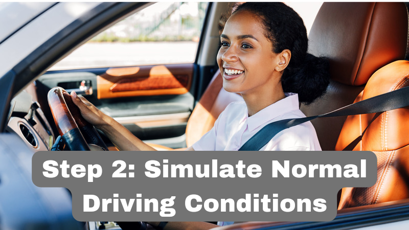 Simulate Normal Driving Conditions