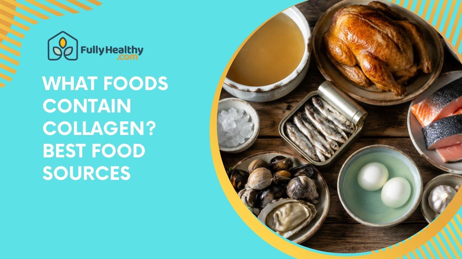 What Foods Contain Collagen? Best Food Sources