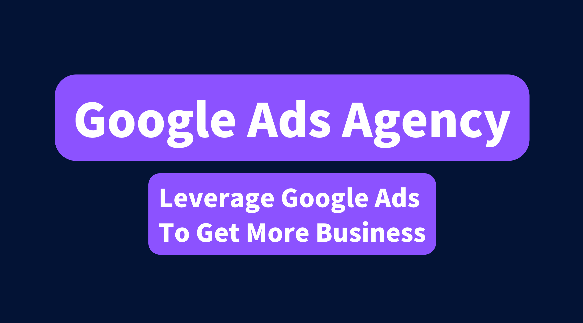 Google Ads Agency - Leverage Google Ads To Get More Business