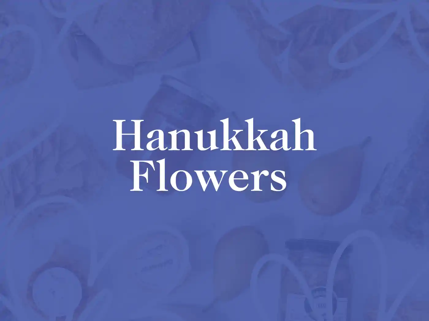 A text graphic with the words "Hanukkah Flowers" in the centre, featuring a soft blue background and various food items faintly visible in the background. Fabulous Flowers and Gifts - Hanukkah Flowers.