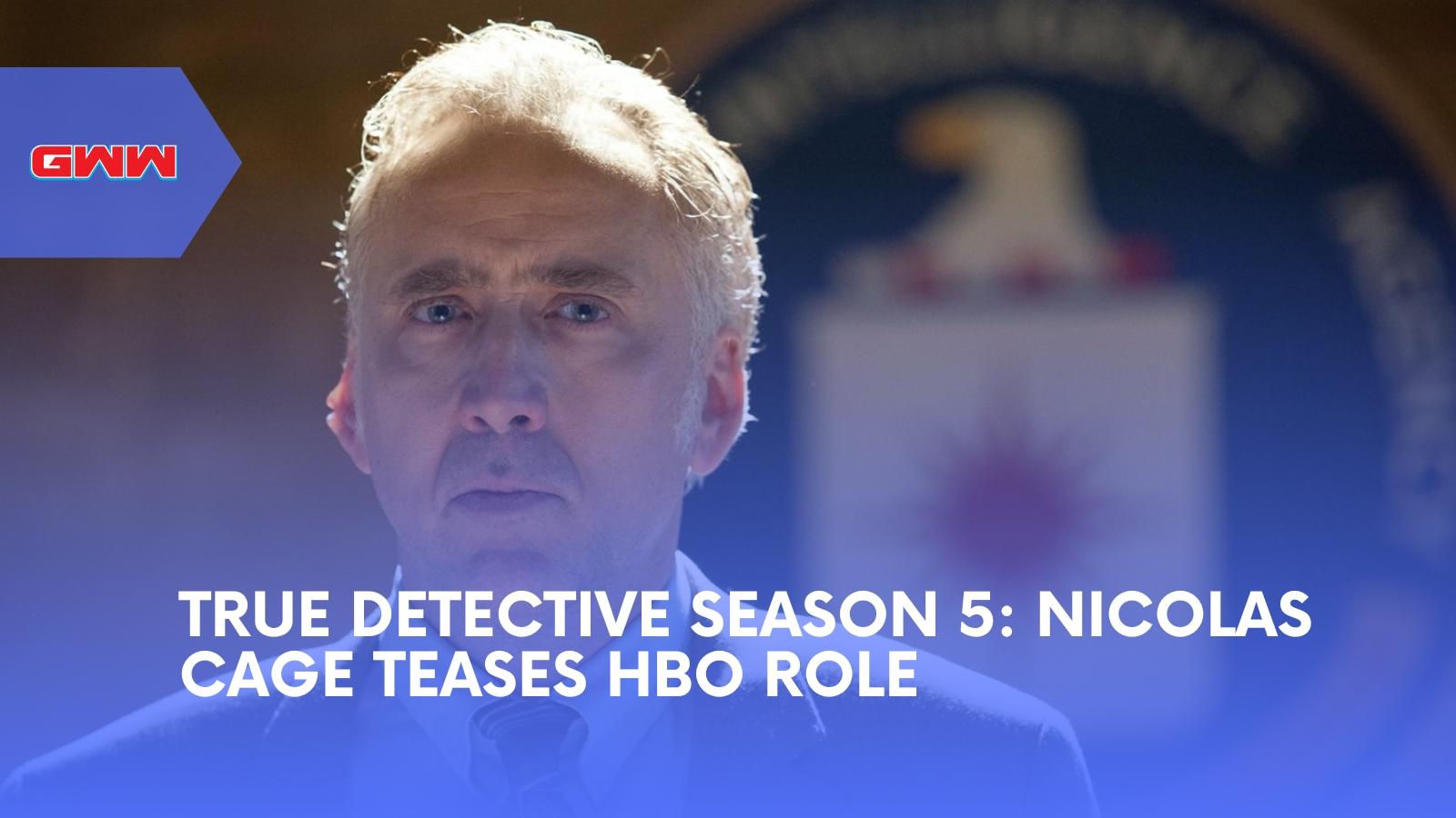 True Detective Season 5: Nicolas Cage Teases HBO Role