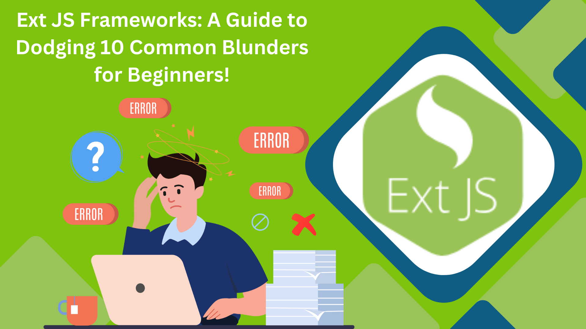 Ext JS Frameworks: A Guide to Dodging 10 Common Blunders for Beginners!