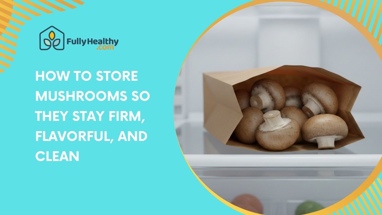 How to Store Mushrooms So They Stay Firm, Flavorful, and Clean