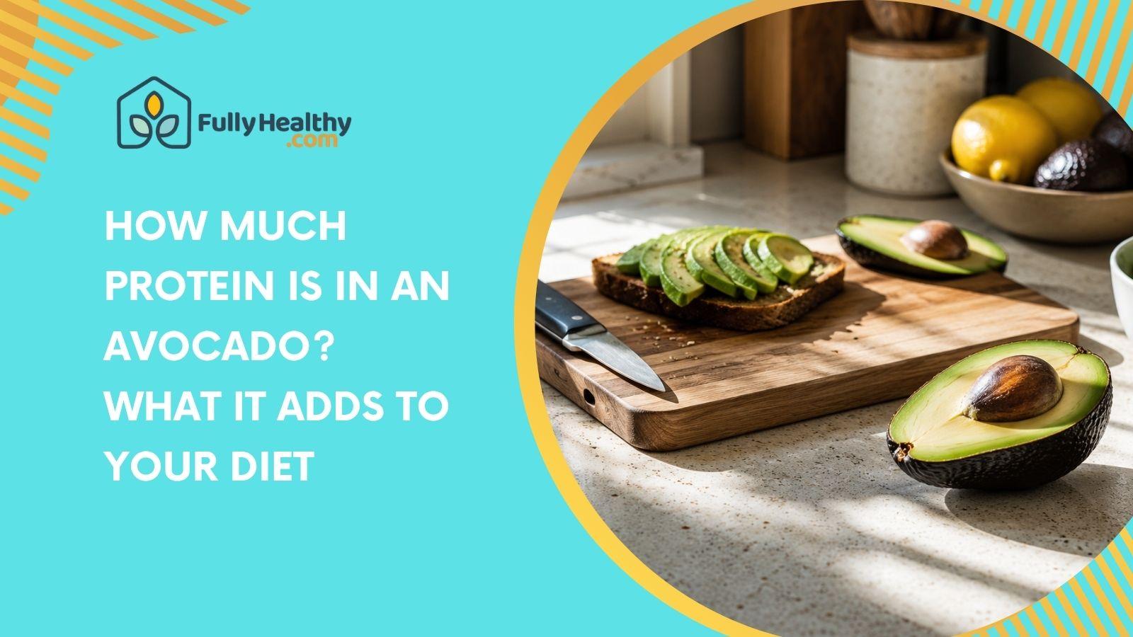 How Much Protein Is in an Avocado? What It Adds to Your Diet