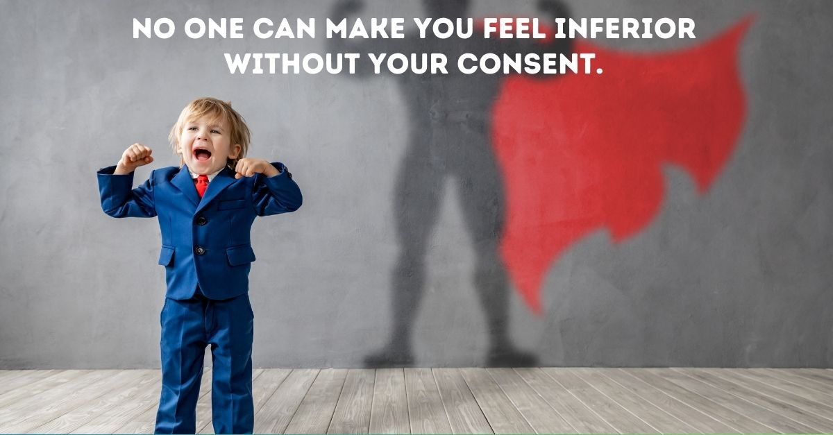 "No one can make you feel inferior without your consent." quotes about bullying
