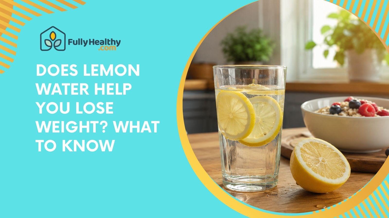 Does Lemon Water Help You Lose Weight? What to Know