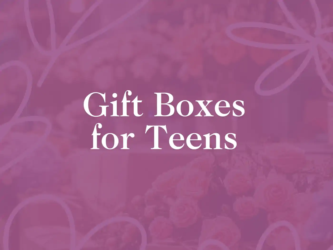 Text overlay ‘Gift Boxes for Teens’ Aginst a purple background. Delivered with Heart. Fabulous Flowers and Gifts.