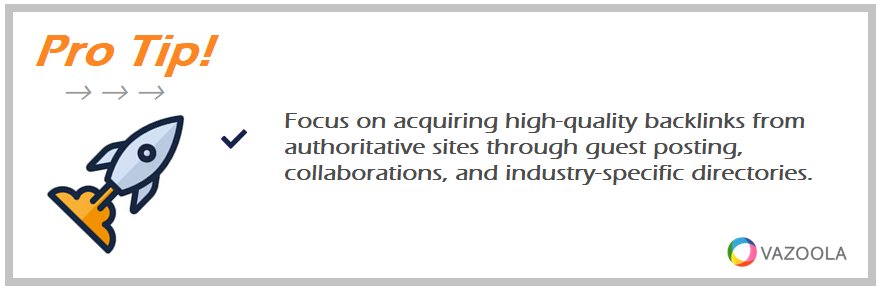 Focus on acquiring high-quality backlinks from authoritative sites through guest posting, collaborations, and industry-specific directories.